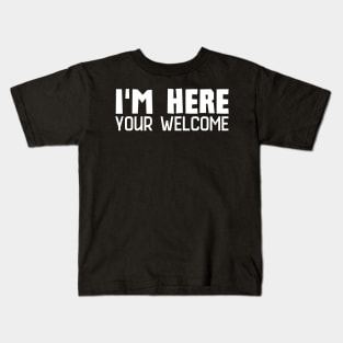 I'm Here You're Welcome Kids T-Shirt